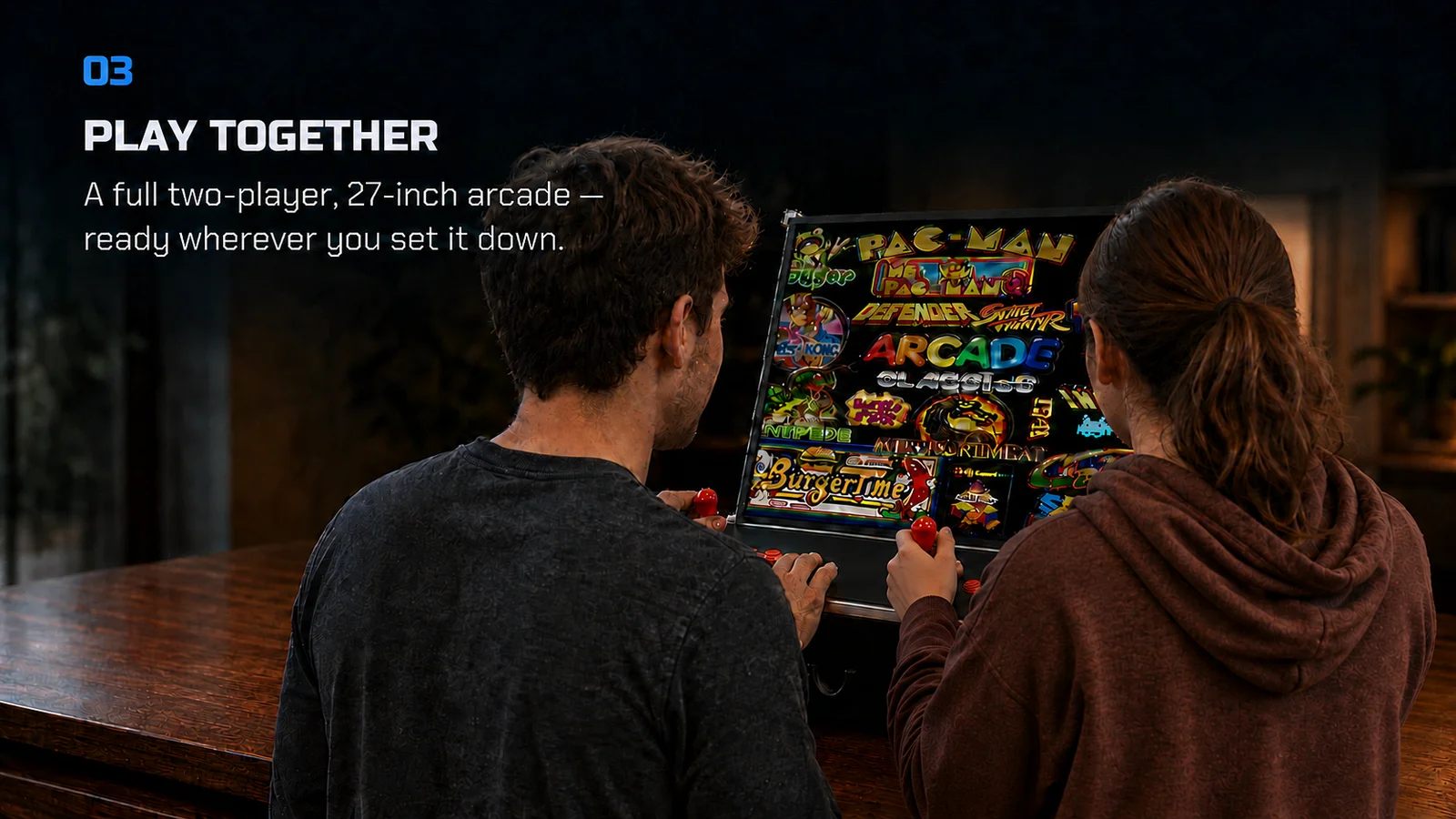 Play together - a full two-player, 27-inch arcade, ready wherever you set it down